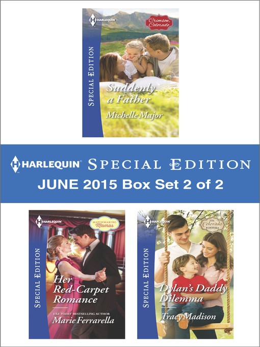 Title details for Harlequin Special Edition June 2015 - Box Set 2 of 2: Suddenly a Father\Her Red-Carpet Romance\Dylan's Daddy Dilemma by Michelle Major - Wait list